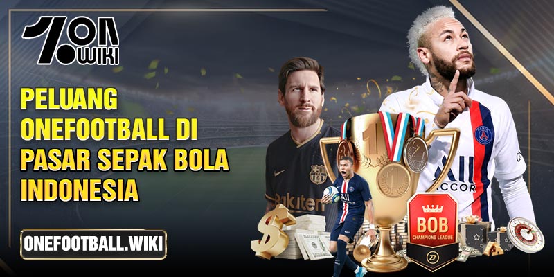 Peluang Onefootball di pasar sepak bola indonesia