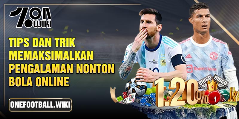 Tips dan Trik Memaksimalkan Pengalaman Nonton Bola Online